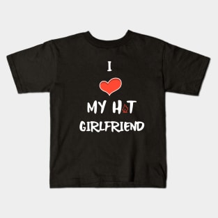 I LOVE My Hot Girlfriend White Kids T-Shirt